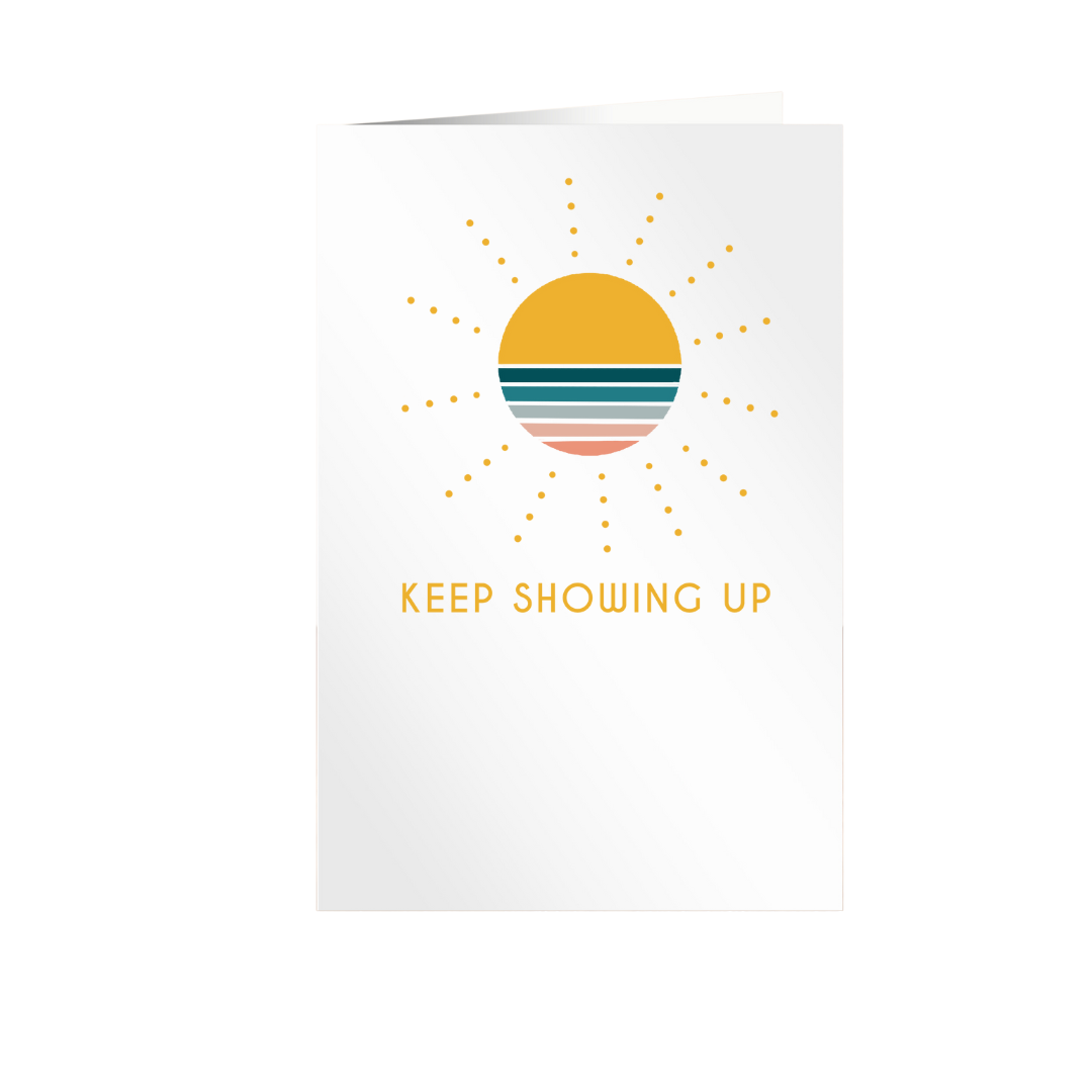 Keep Showing Up Card Motivational Card