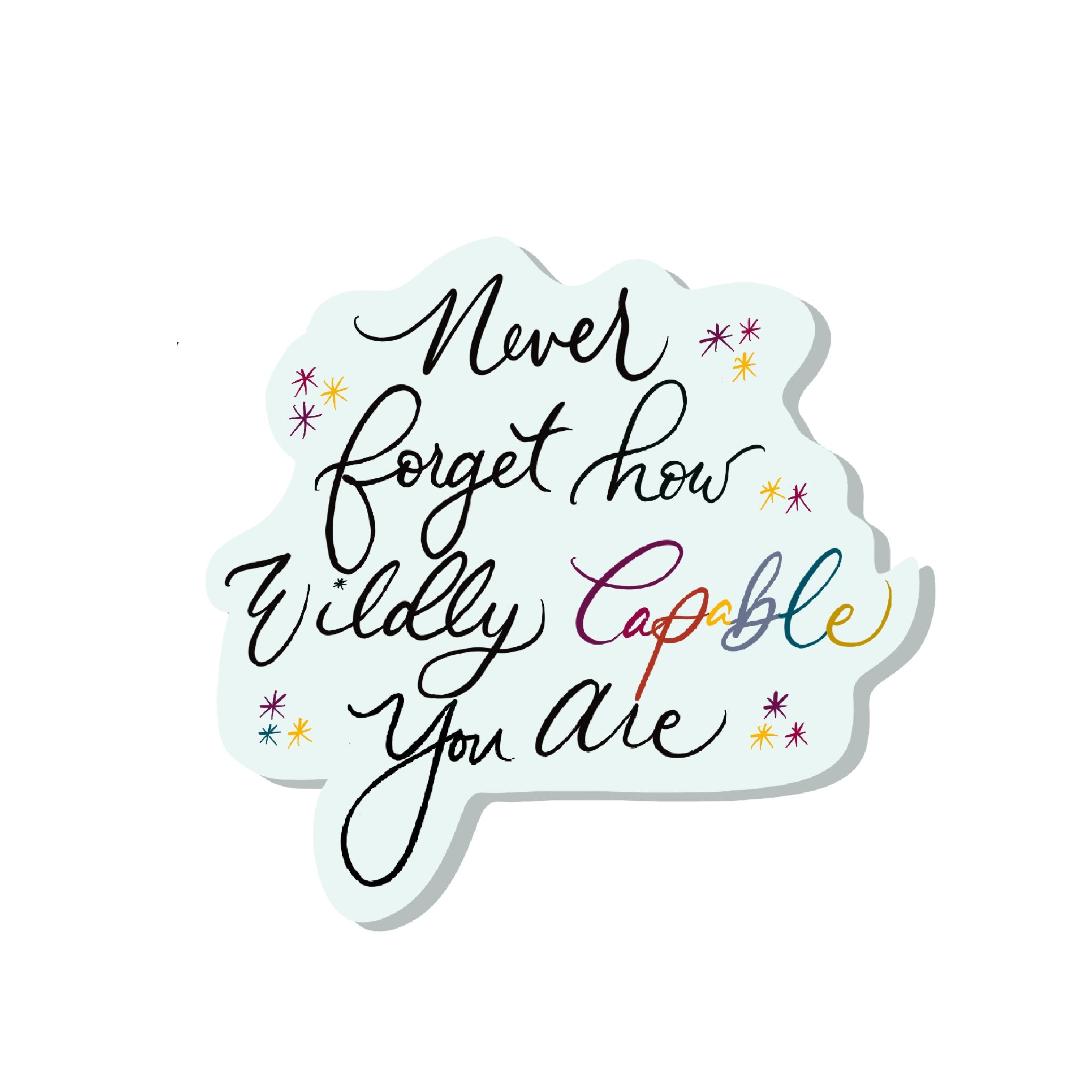 Never Forget How Wildly Capable You are Sticker